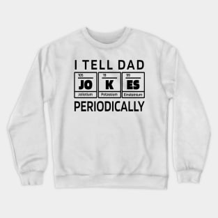 I Tell DAD Jokes Periodically, Design For Daddy Crewneck Sweatshirt